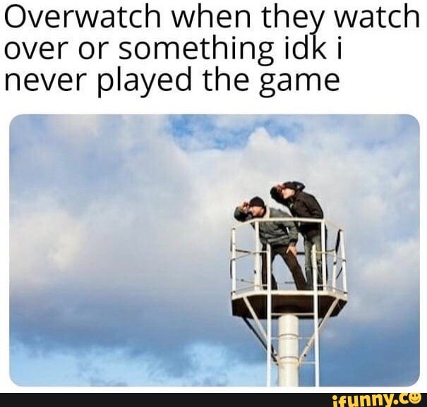 Overwatch When A Watch Over Or Something Idk I Never Played The Game 