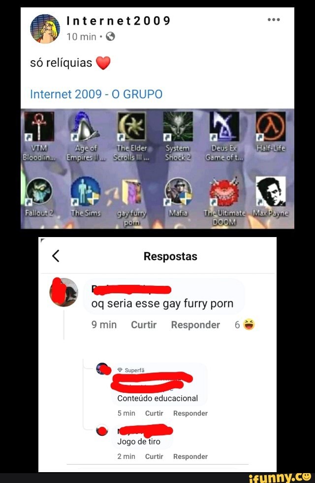 Internet2009
W 10 mia só relíquias
Internet 2009 - O GRUPO Deus EX
Respostas
oq seria esse gay furry pom
min Curtir Responder 6%
ÉS
Conteúdo educacional
Smin Curti Responder
Jogo de tiro
2min Curtir Responder