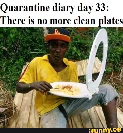 Quarantine diary day 33:
There is no more
clean plates