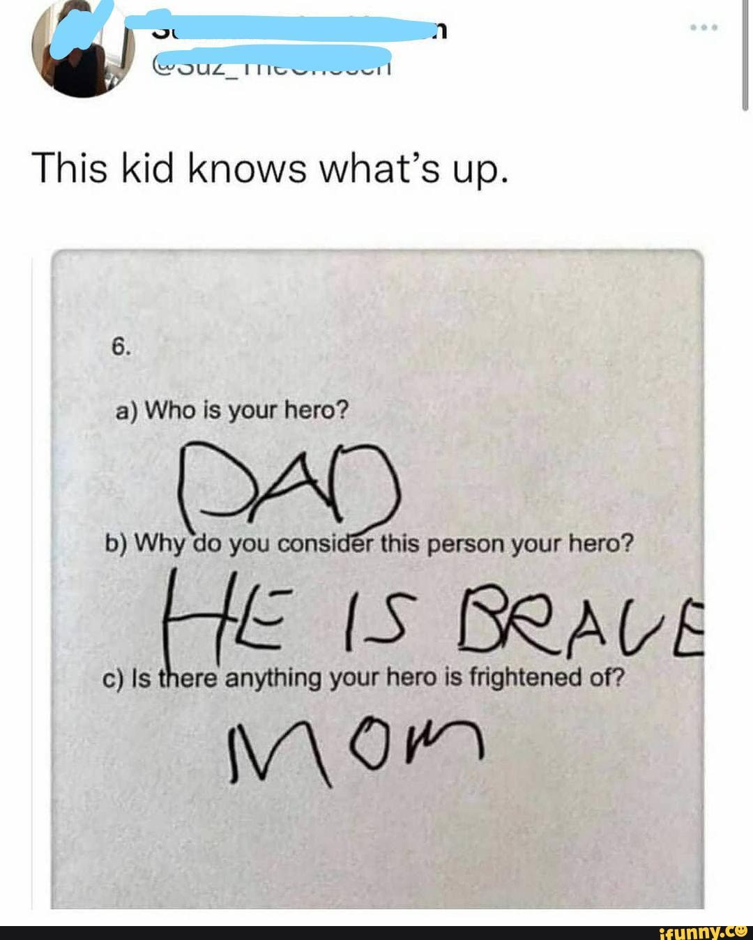 This Kid Knows What S Up 6 A Who Is Your Hero B Why Do You Considr This Person Your Hero Rave C Is There Anything Your Hero Is Frightened Of War