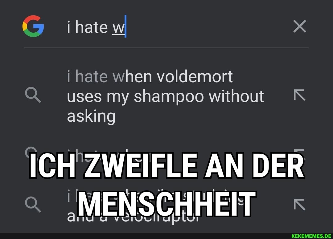 hate
i hate when voldemort
Q uses my shampoo without asking
AN
Gi