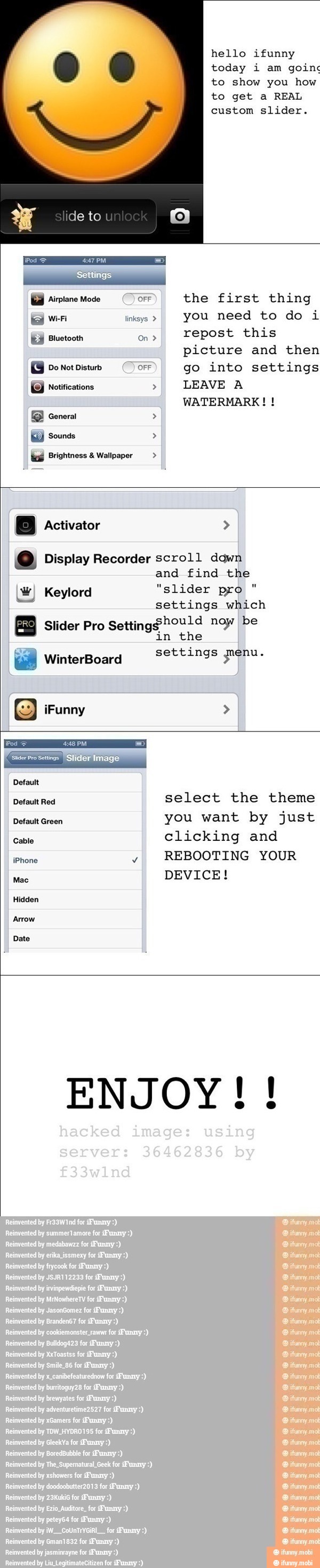 hello ifunny
today i am goin:
to show you how
to get a REAL
custom slider.
picture and then
Do Not Disturb OFF go into settings
[9 Notifications LEAVE A
WATERMARK! (0) Display Recorder scro11 dawn
and find the
(ur) Keylord "slider pro
settings which
Slider Pro
Setting$Pould noy be
in the