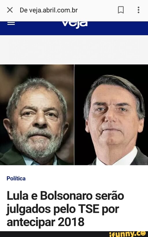 X De veja.abril.com.br Q
Lula e Bolsonaro serao
julgados pelo TSE por
antecipar 2018
