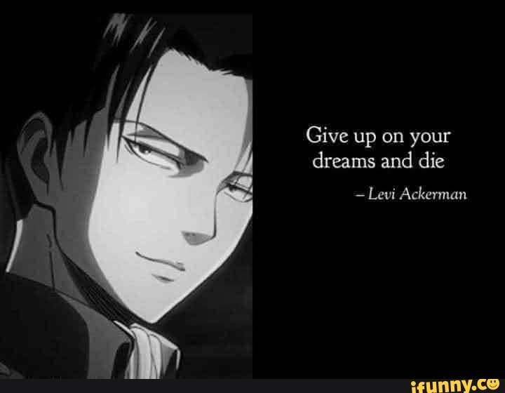 Featured image of post Levi Give Up On Your Dreams And Die Episode : Give up on your dream and die.