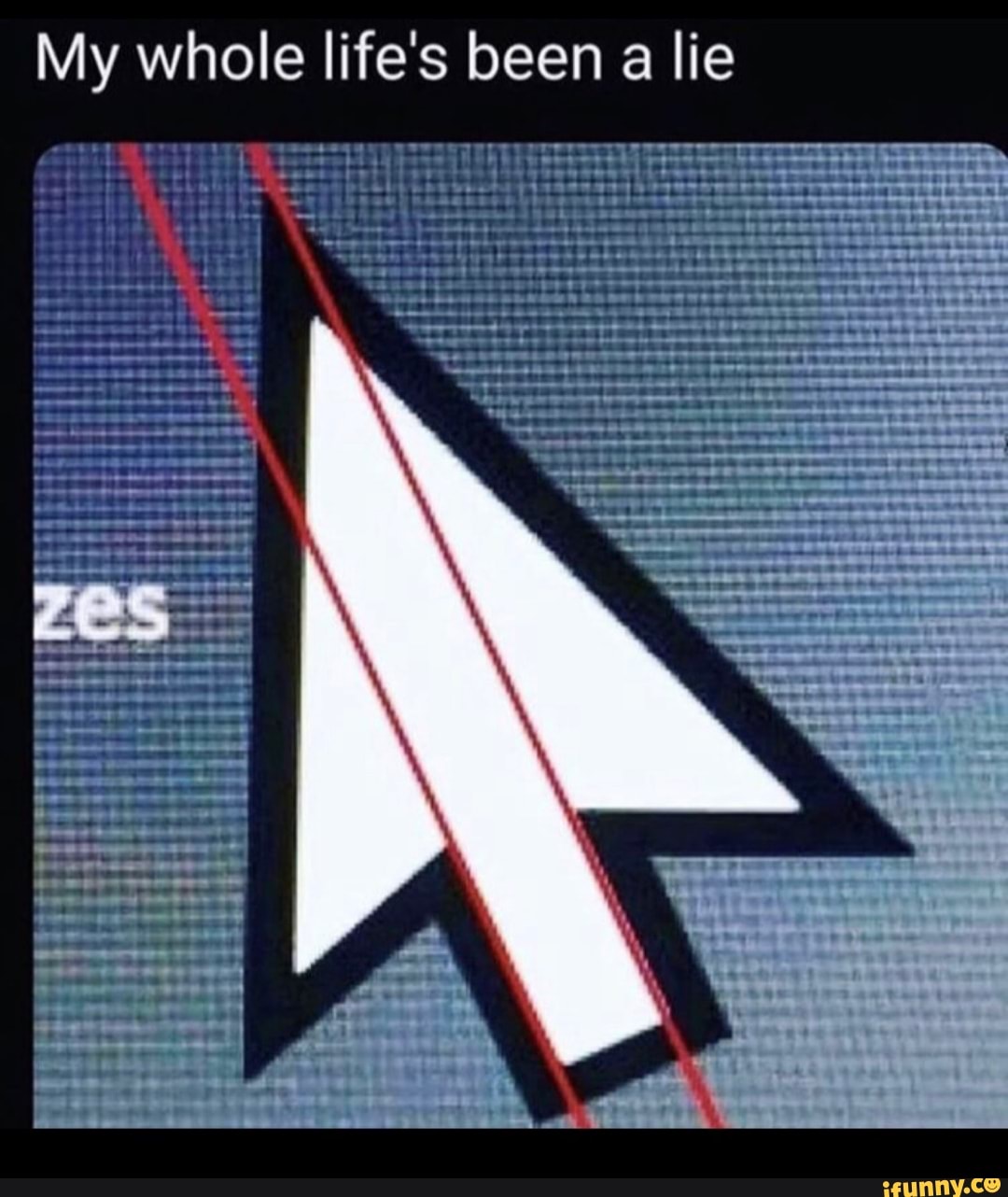 My whole life's been a lie
wee we ace