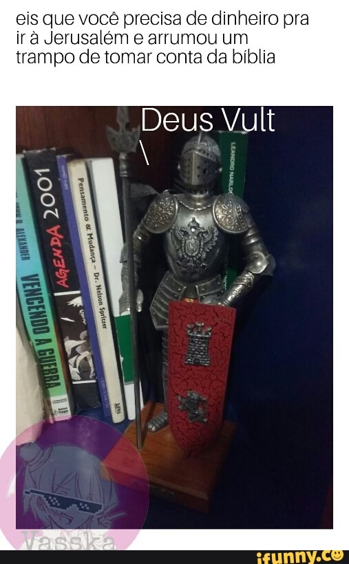 eis que você precisa de dinheiro pra
ira Jerusalém e arrumou um
trampo de tomar conta da bíblia