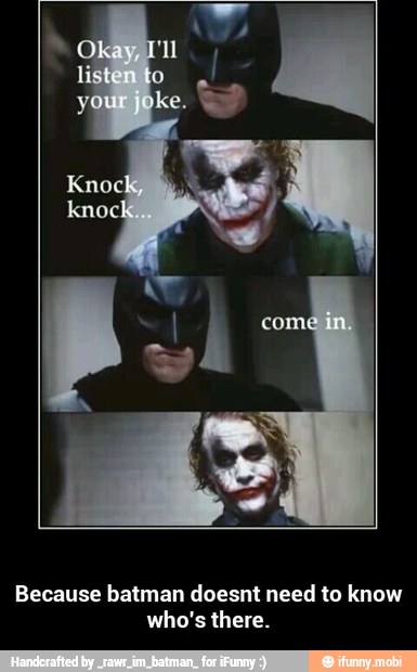 Because batman doesnt need to know
who's there. - Because batman doesnt need to know who's there.