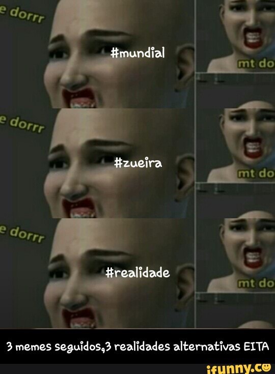 3 memes seguidos,? realidades alternativas EITA - 3 memes seguidos,3 realidades alternativas EITA