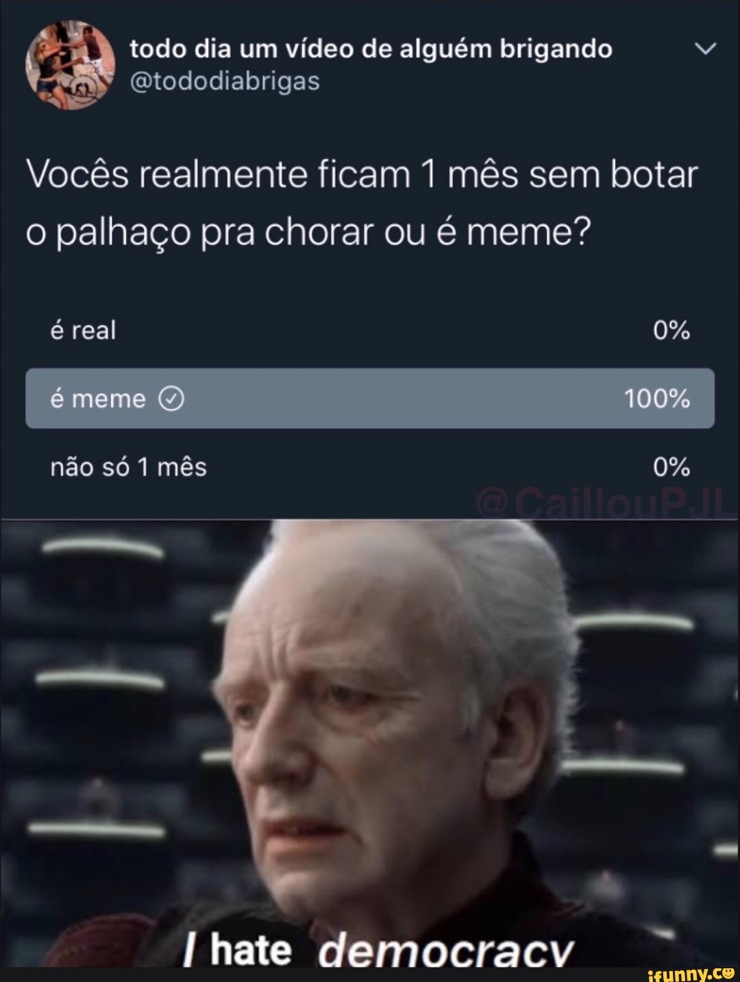 . , .
todo dia um vídeo de alguém brigando
Vocês realmente ficam 1 mês sem botar o palhaço pra chorar ou é meme?
é real 0%
I é meme 100% não só 1 mês 0%
nate