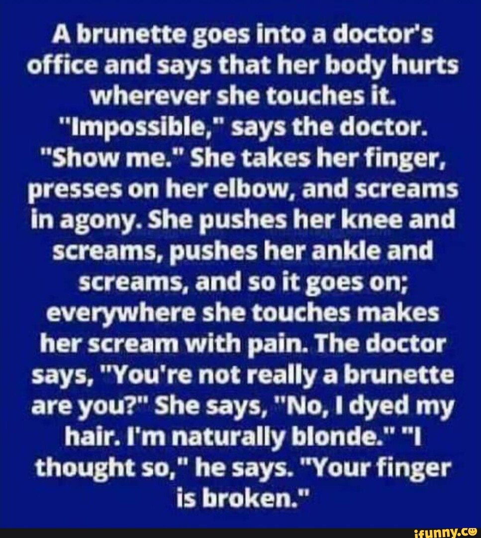 a-brunette-goes-into-a-doctor-s-office-and-says-that-her-body-hurts