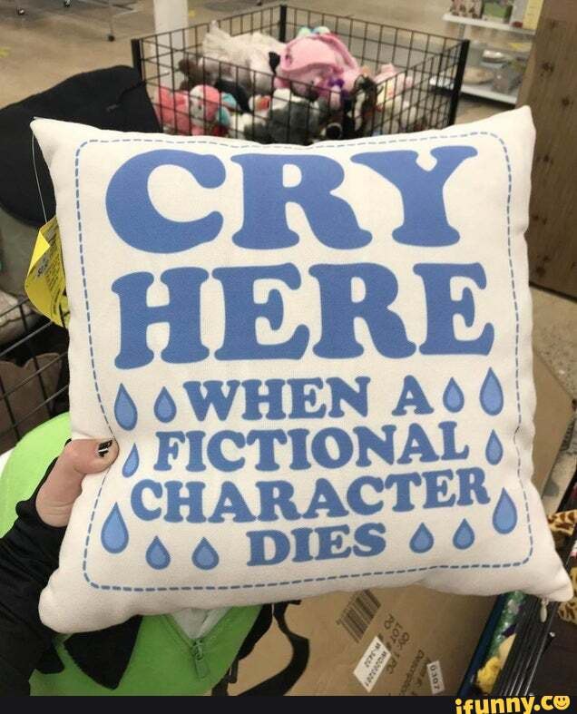 CRY
HERE
\y oWHEN A?
FICTIONAL DIES 4