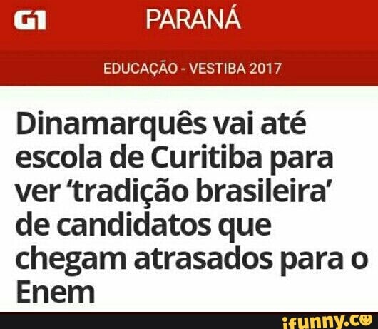 PARANÁ
Dinamarquês vai até
escola de Curitiba para
ver 'tradição brasileira'
de candidatos que
chegam atrasados para o
Enem