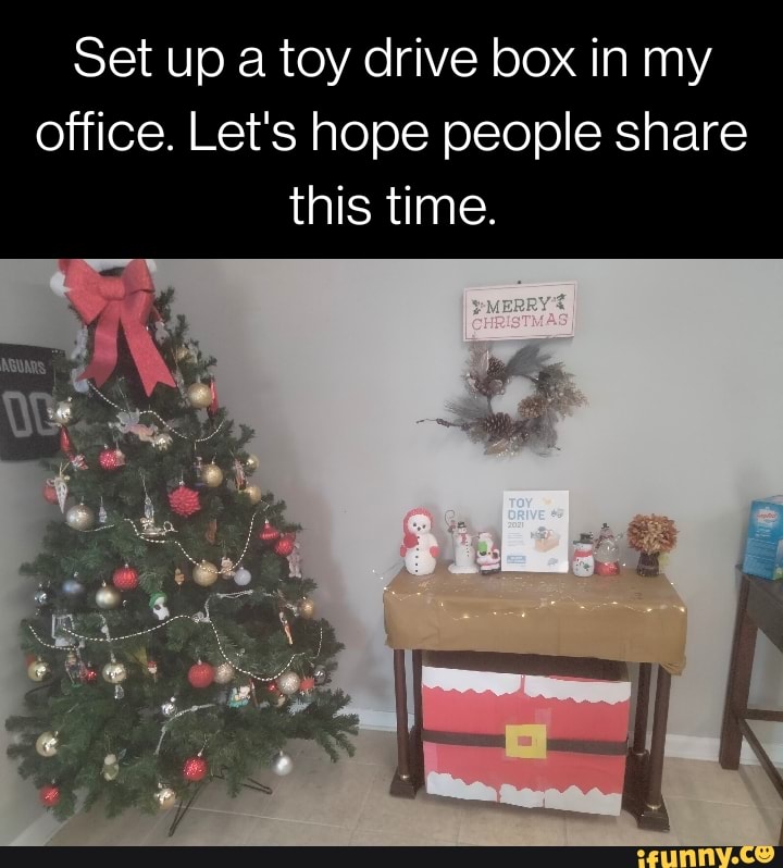 Set up a toy drive box in my office. Let's hope people share this time