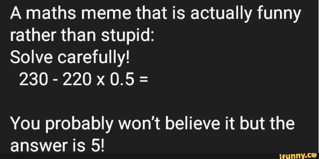 A maths meme that is actually funny rather than stupid Solve carefully
