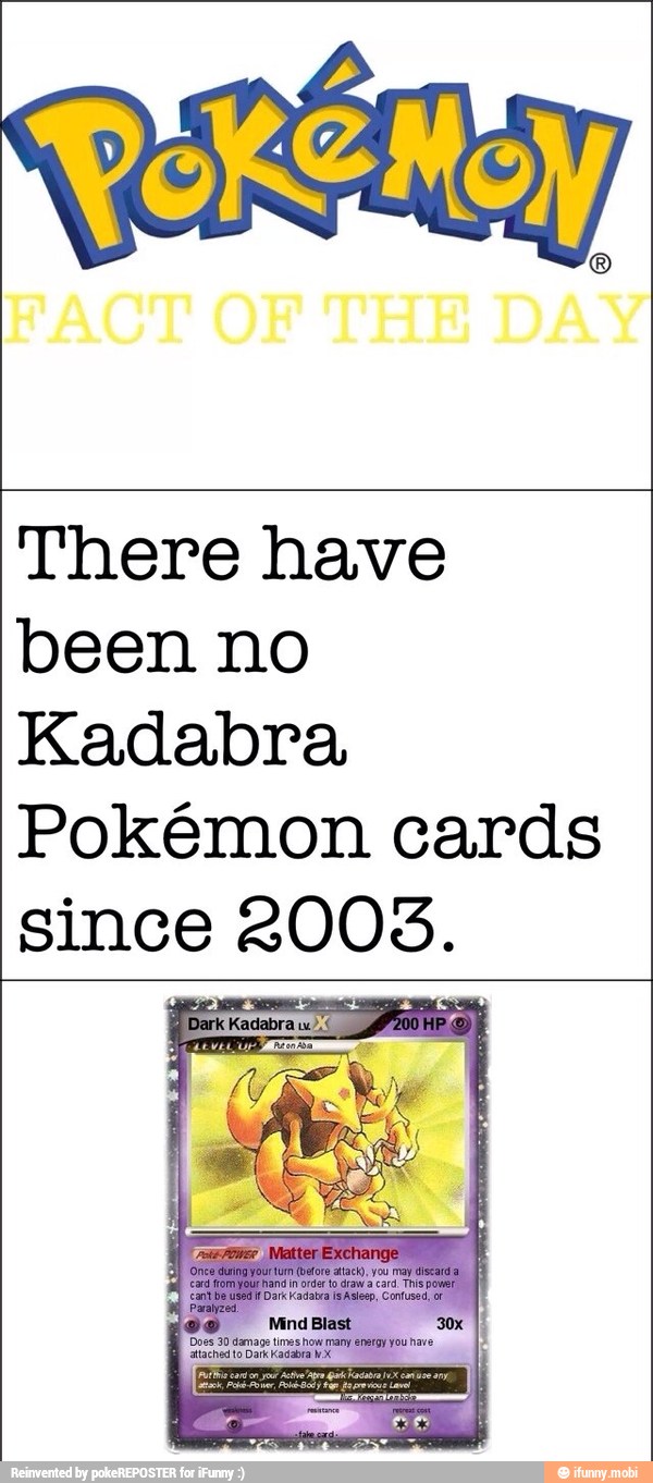 There have
been no
Kadabra
Pokémon cards
since BUDS.