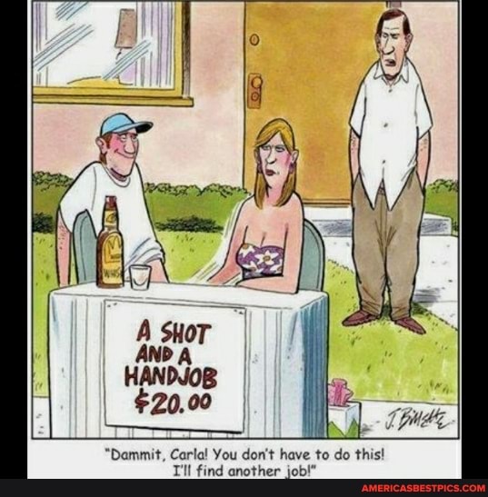 "Dammit, Carla! You don't have to do this!
T'll find another job!"