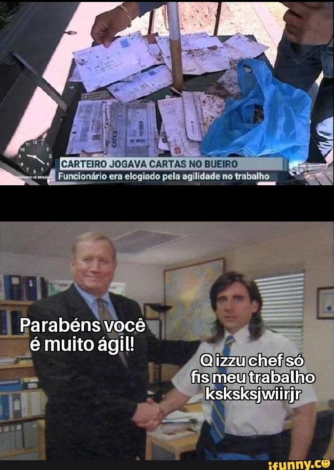 CARTEIRO JOGAVA CARTAS NO BUEIRO I Funcionário era elogiado pela agilidade no trabalho
você é muito ágil!
Qizzuchefsó
fis meutrabalho
ksksksjwiirjr