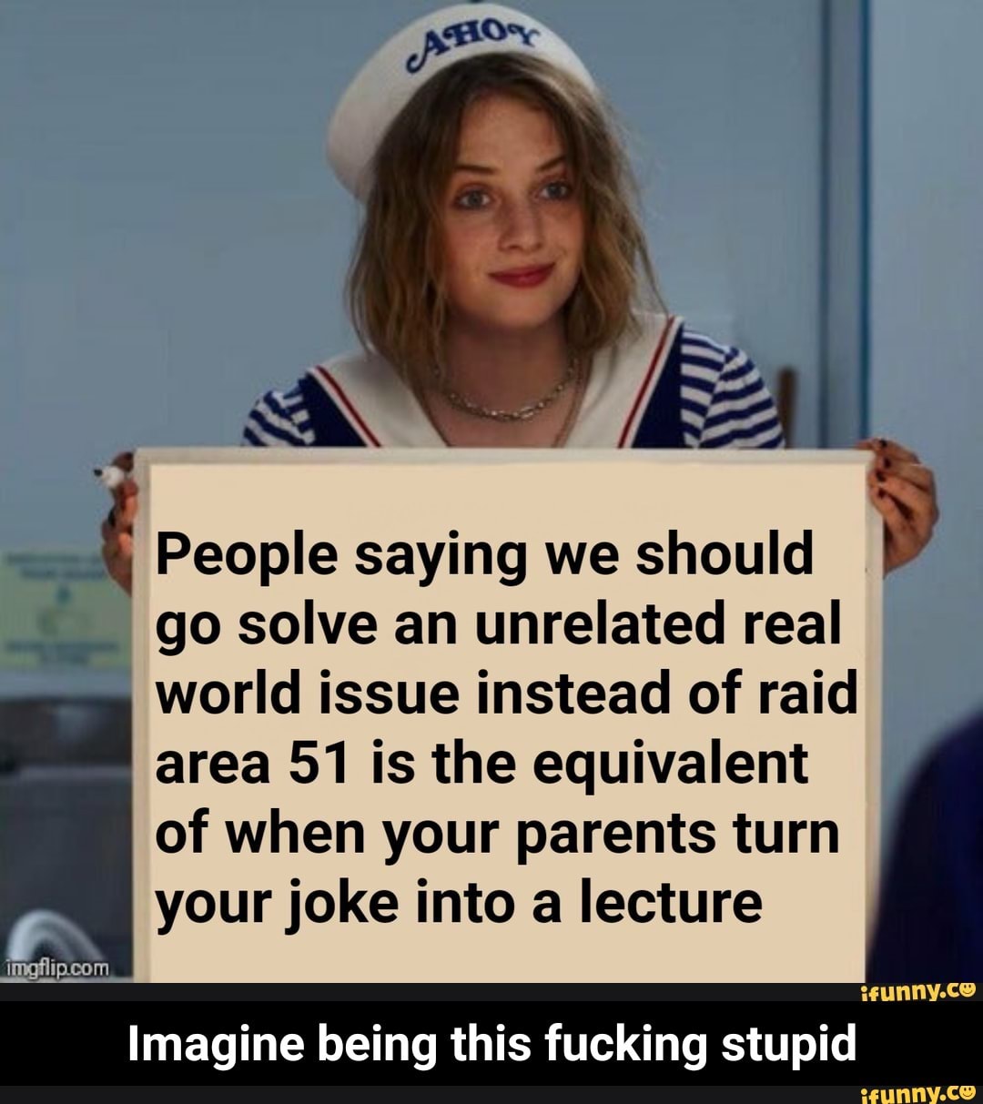 1.31
People saying we should
__;__ go solve an unrelated real
world issue instead of raid
area 51 is the equivalent
of when your parents turn
your joke into a lecture
:iunnv-CO
Imagine being this fucking stupid - Imagine being this fucking stupid
