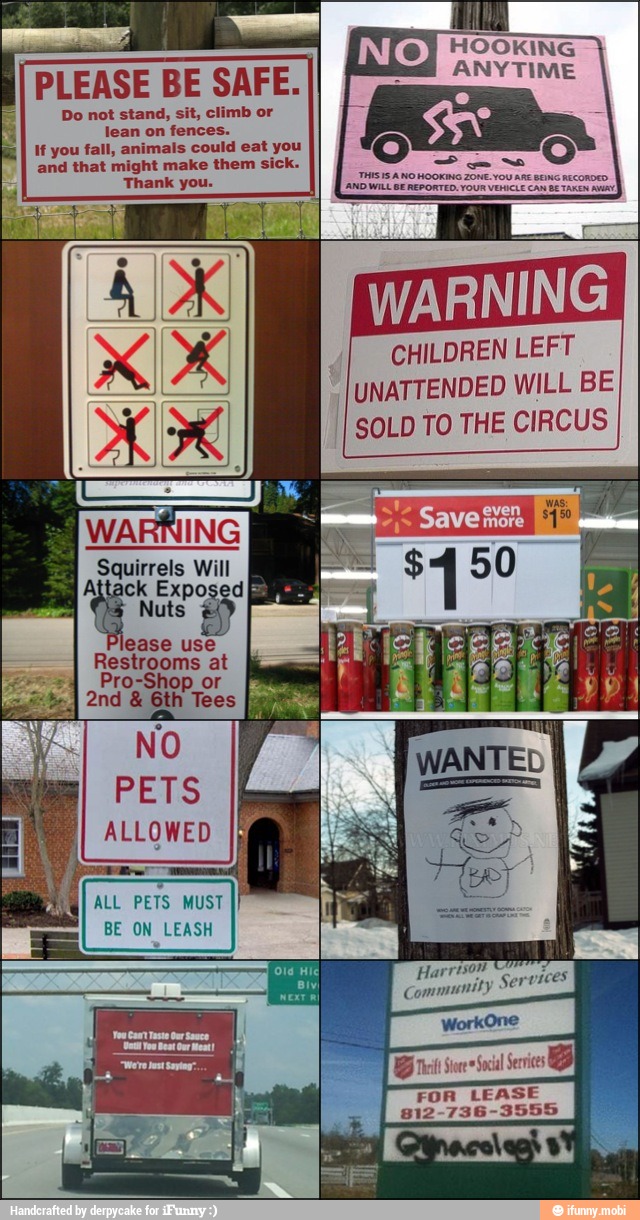 N HOO
PLEASE BE SAFE.
ore
Do not
stand, sit, climb or
lean on fences.
I If you fall, animals could eat you
and that might make them sick.
CHILDREN LEFT
UNATTENDED WILL BE
I
SOLD TO THE CIRCUS
Squirrels Will
Attack Exposed E
juts
lease use
Restrooms at
Pro-Shop or
i MUST
BE ON LEASH
FOR LE
812-736-3555