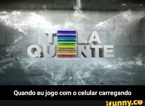 Quando eu jogo com o celular carregando - Quando eu jogo com o celular carregando