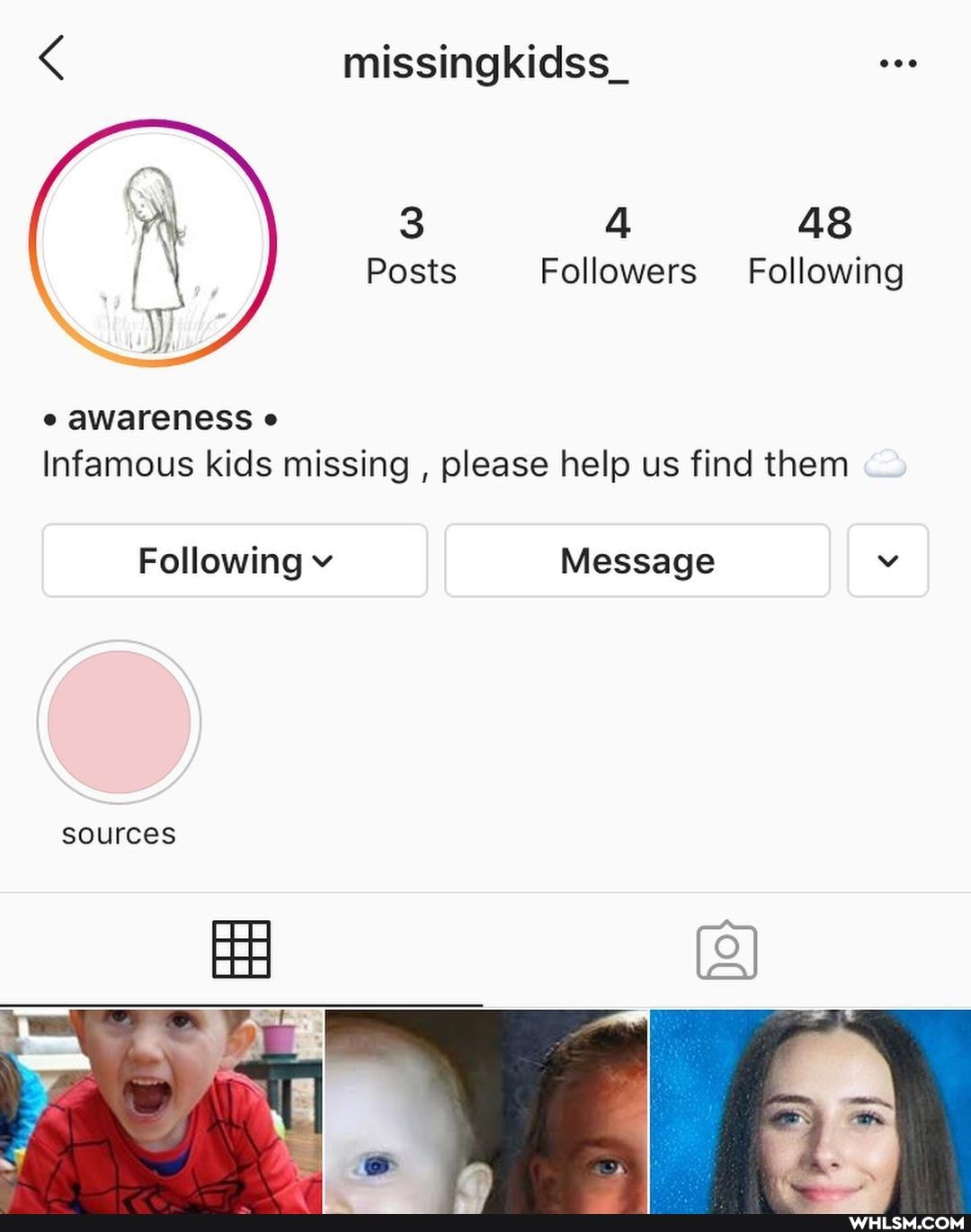 missingkidss_
3 4 AS
Posts Followers Following
awareness e
Infamous kids missing , please help us find them
Following v Message v
sources
HE