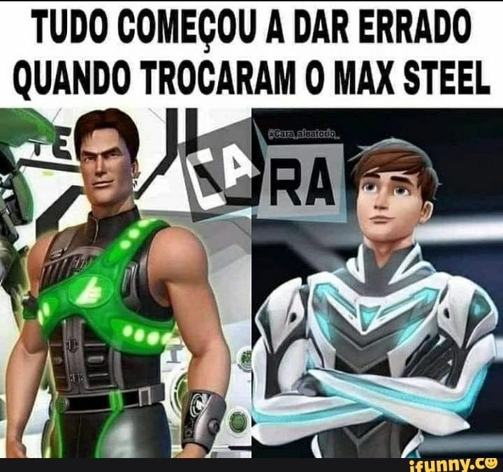 TUDO COMEÇOU DAR ERRADO QUANDO TROCARAM O MAX STEEL