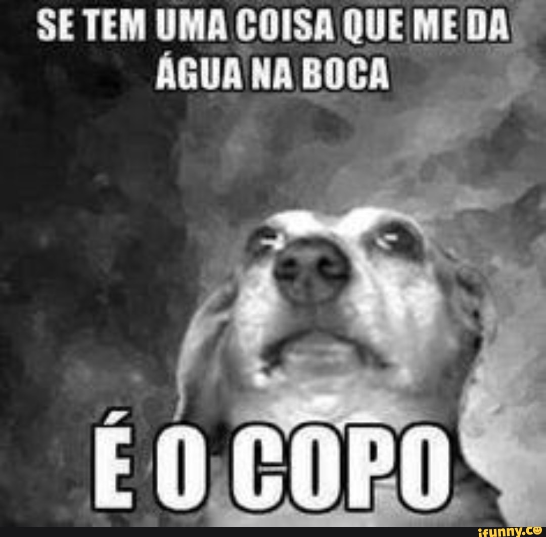 SE TEM UMA COISA QUE ME DAS
ÁGUA NA BOCA E
