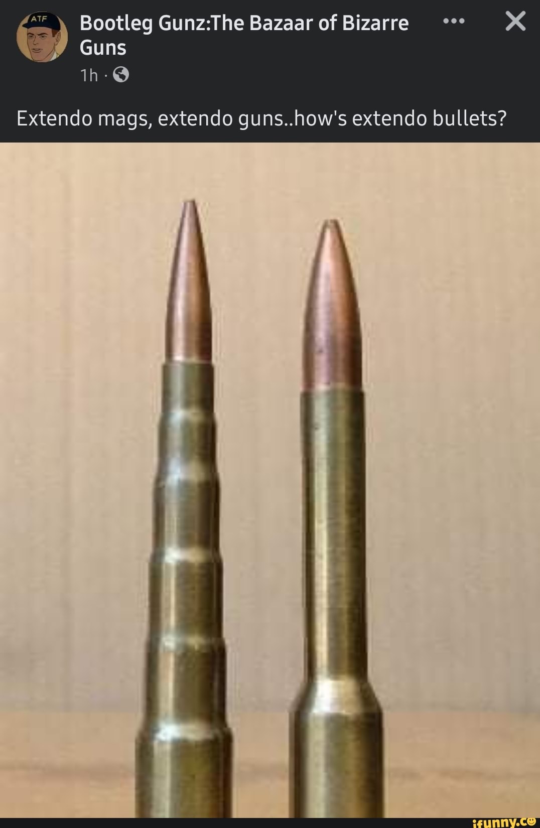 ( Bootleg Guns Bazaar of Bizarre XX
Guns
Extendo mags, extendo guns..how's extendo bullets?