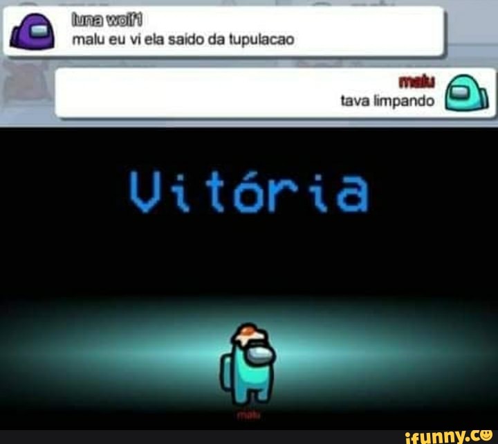malu eu vi ela saído da tupulacao
mais tava limpando