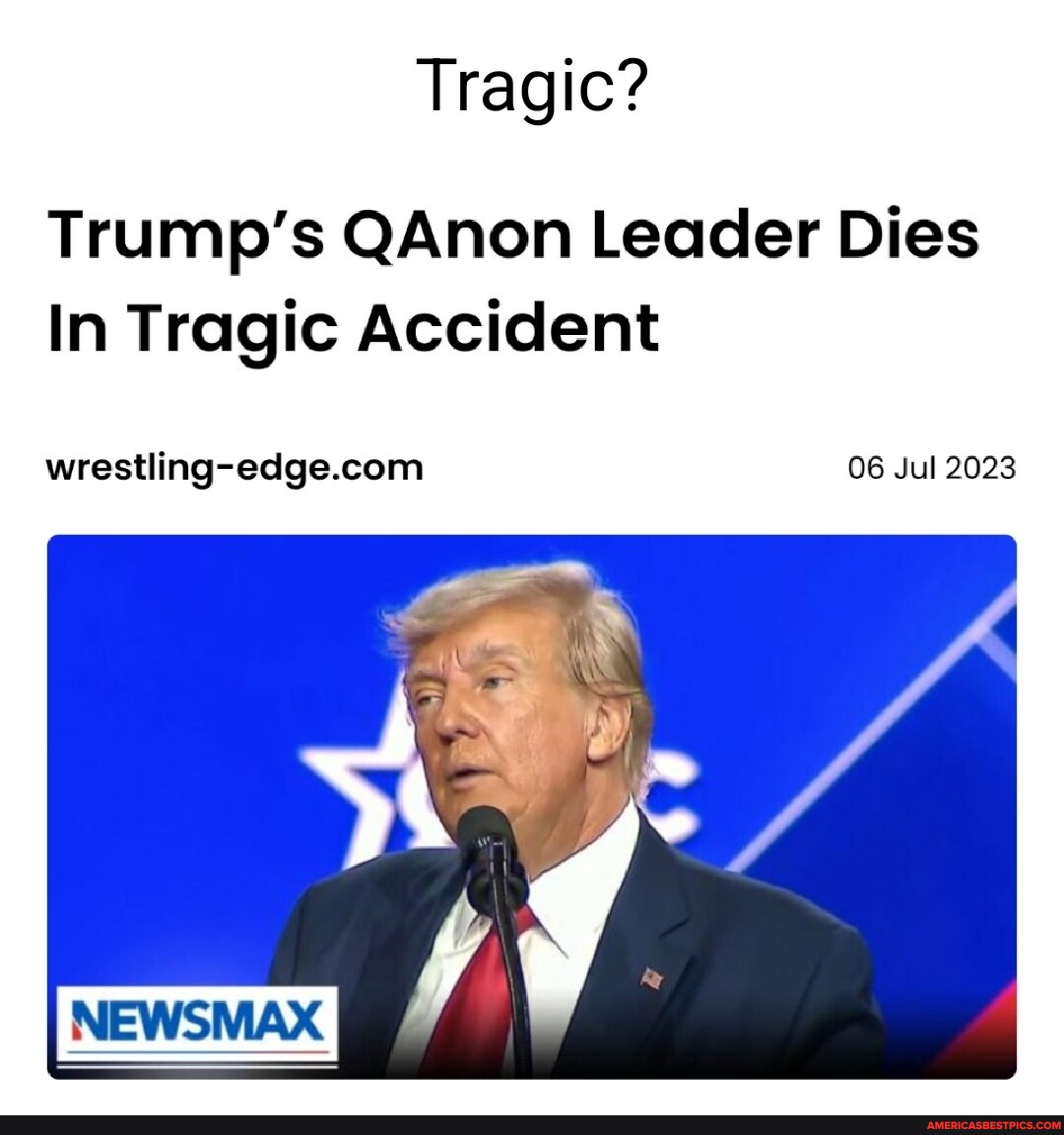 Tragic? Trump's QAnon Leader Dies In Tragic Accident 06 Jul 2023