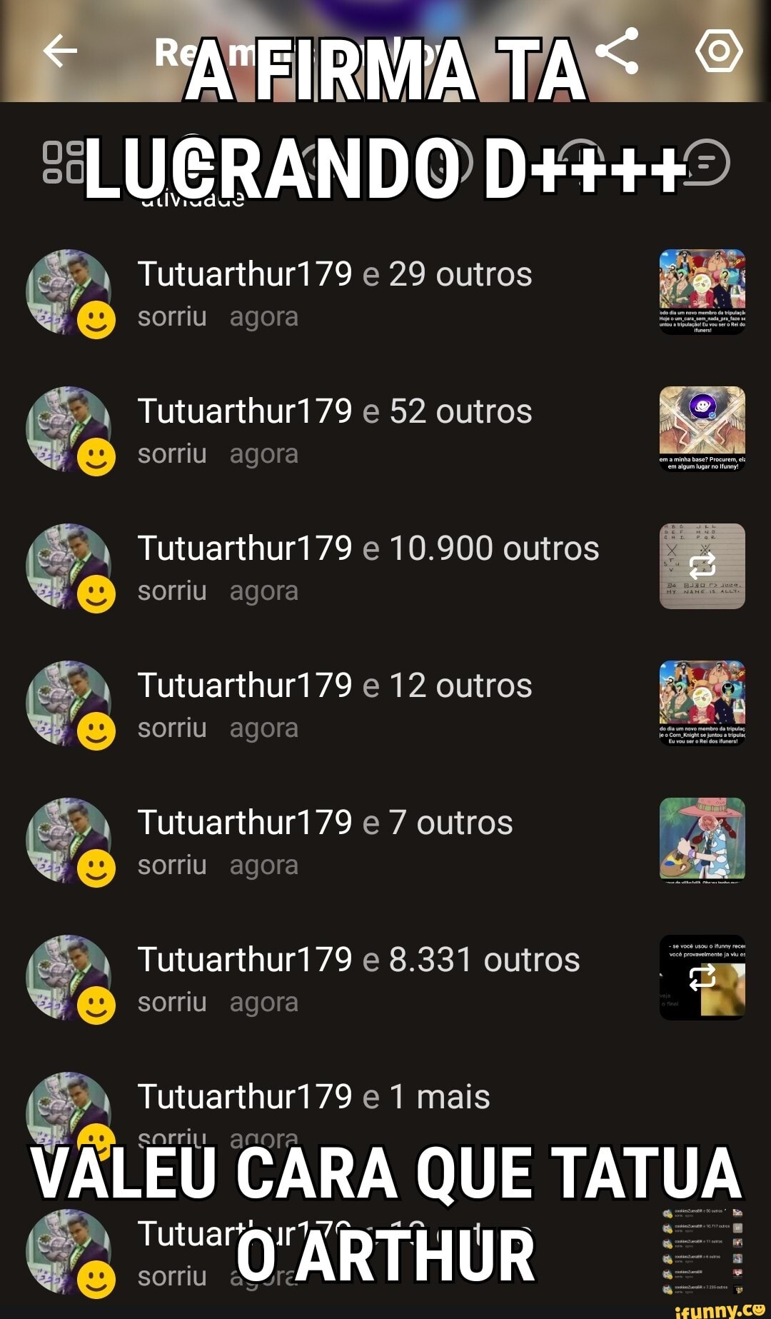 TAS SS O
LUERANDO
Tutuarthur179 e 29 outros
sorriu agora
Tutuarthur179 e 52 outros sorriu agora
Tutuarthur179 e 10.900 outros
sorriu agora
Tutuarthur179 e 12 outros sorriu agora
Tutuarthur179 e 7 outros sorriu agora
Tutuarthur179 e 8.331 outros
sorriu agora
Tutuarthur179 e 1 mais eorrili anora
VALEU CARA QUE TATUA OARTHUR