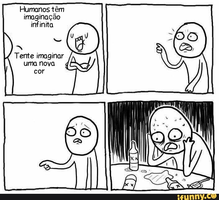 Humanos têm
imaginação
infinita
Tente imaginar
umanova 4