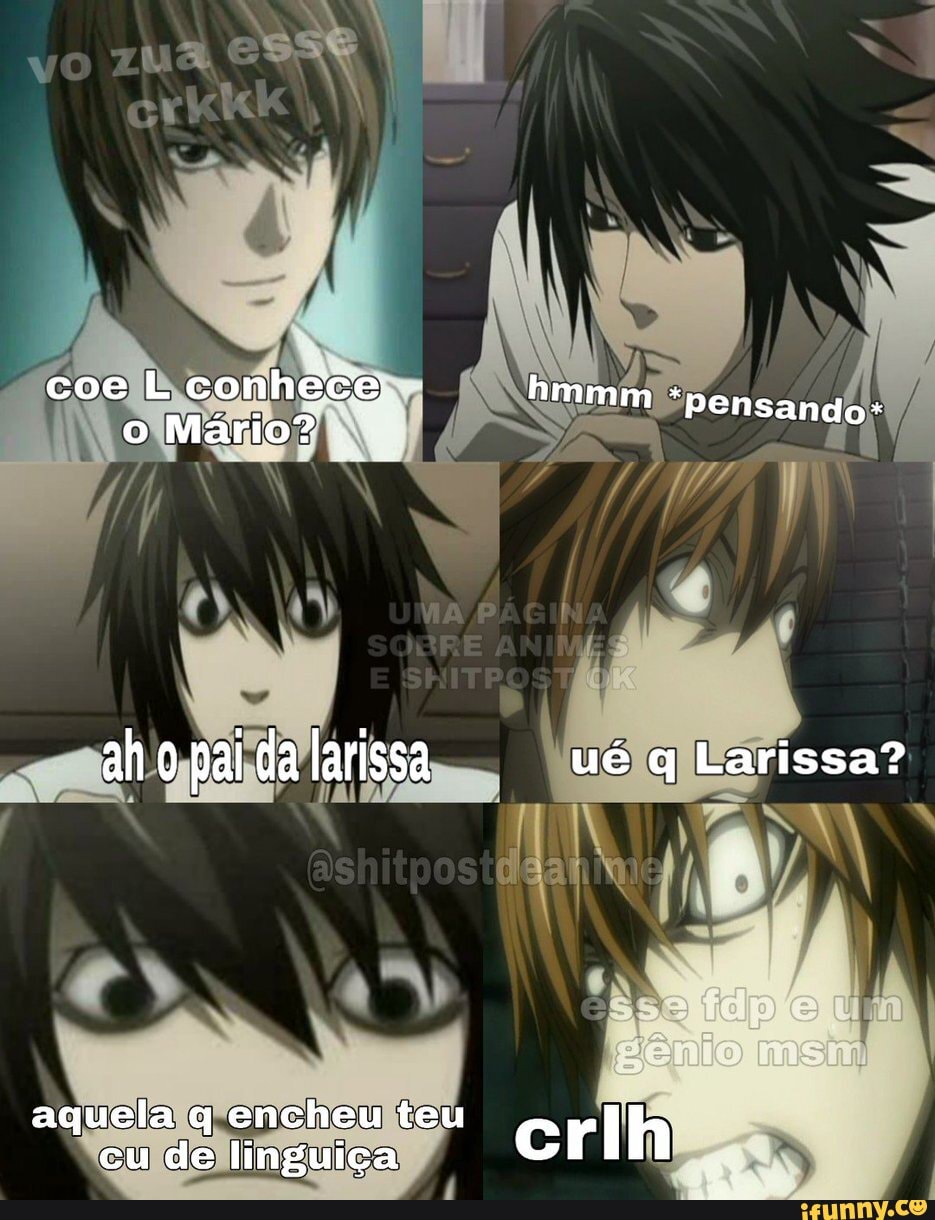 coe L conhece: o Mário?
ah Na o pai da larissa
aquela q encheu teu cu de linguiça
hmmm *pensando:
ué q Larissa?
crlh