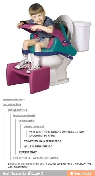 pizatorpresdeny
WHY ARE THERE STRAPS OM HIS LEOS IAM
LAUGHING SO HARD
POWER TO MAIN THRUSTERS
TURBO SHIT
UT HE'S STILL WEARING HS PANTS
pants arent an ssue when youre QUANTUW SHITTING THROUGH THE