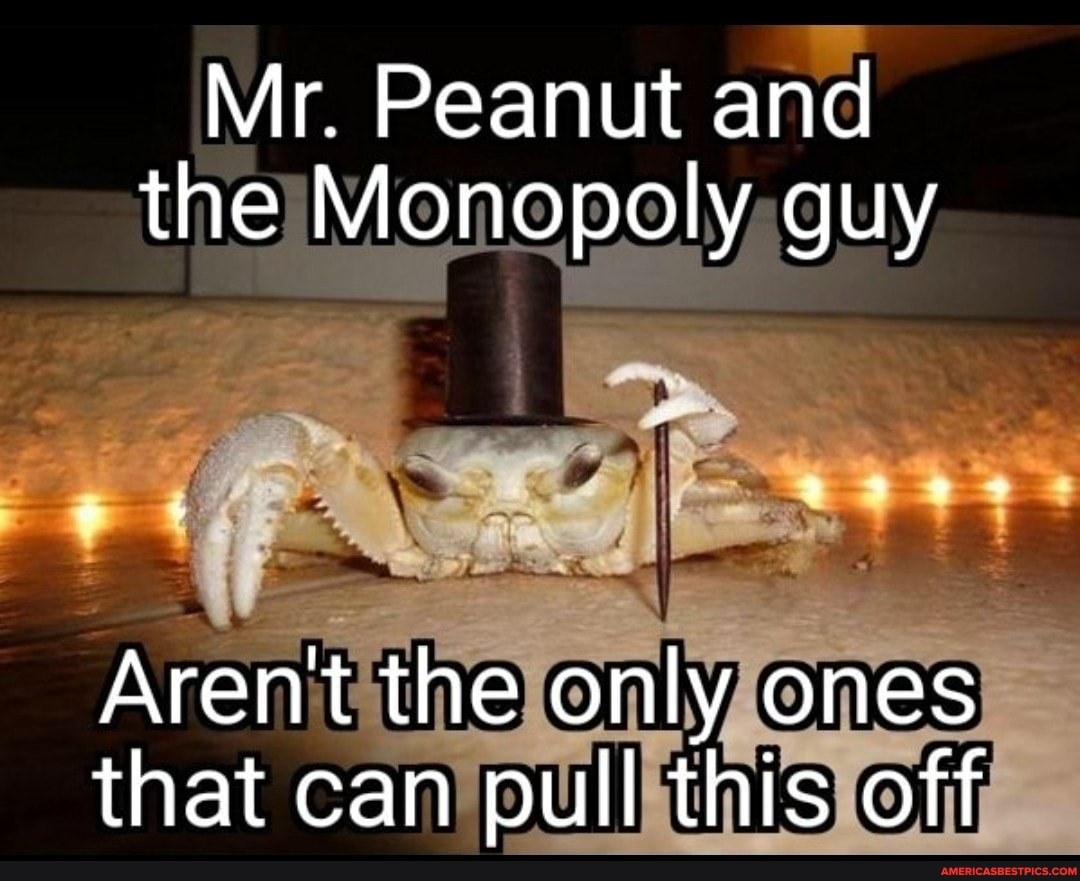Mr. Peanut and the Monopoly guy Arent the only ones that can pull this