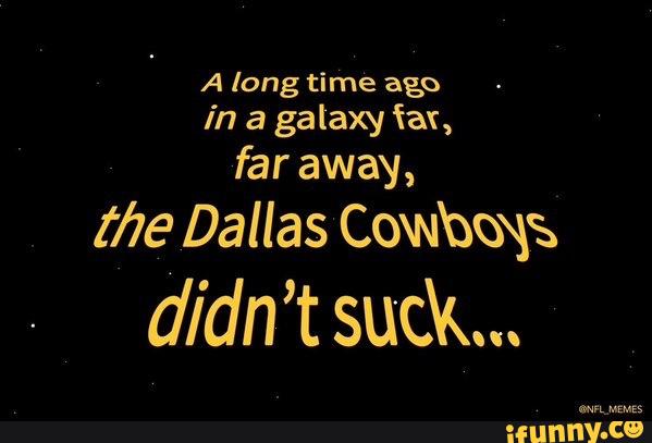 Long Ago In A Galaxy Far Far Away 2776 Dallas Cowboys Didn T Suck Ifunny