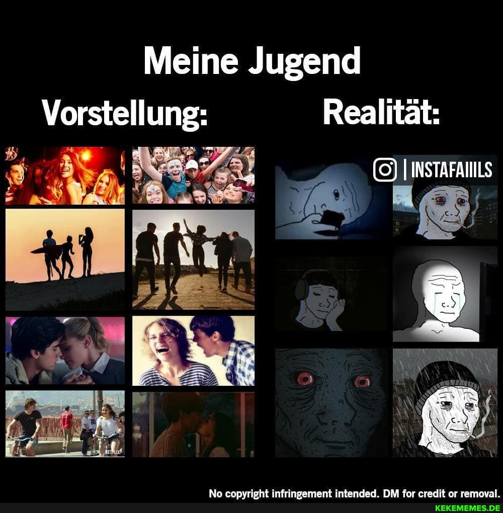 Meine Jugend
Vorstellung: Realität:
(OO) INSTAFAIILS