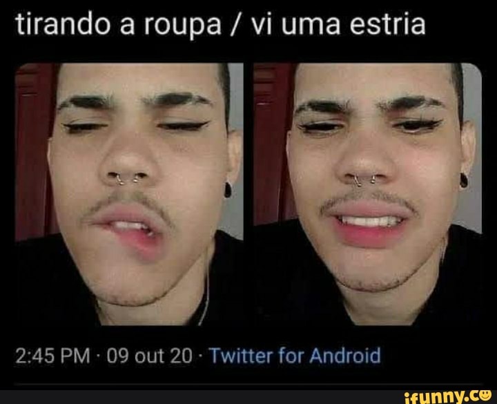tirando a roupa / vi uma estria
NA
PM - 09 out 20 - Twitter for Android