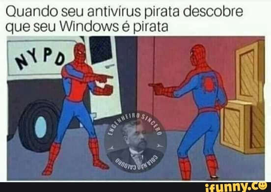 Quando seu antivirus pirata descobre
que seu Windows é pirata