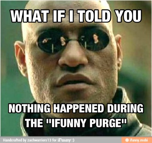 TON TE
TS
THE "IFUNNY PURGE"