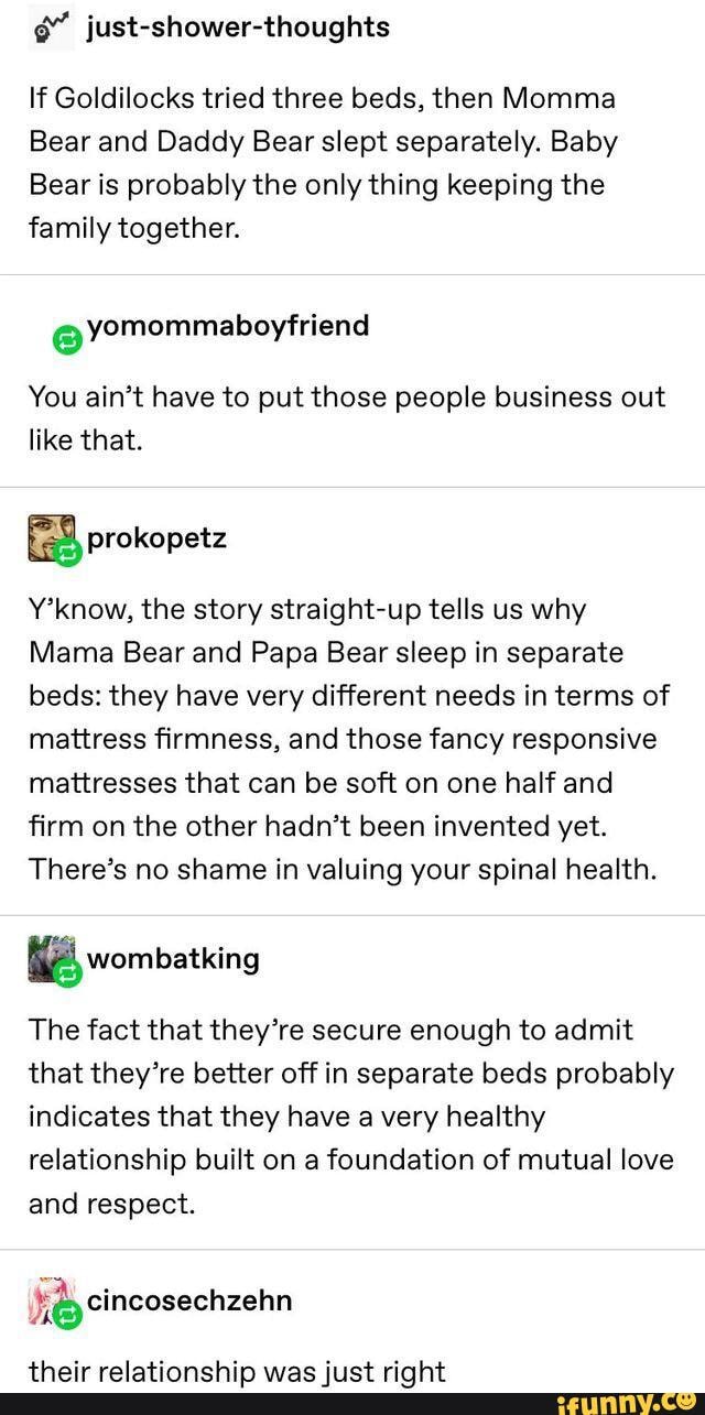 justshowerthoughts If Goldilocks tried three beds, then Momma Bear