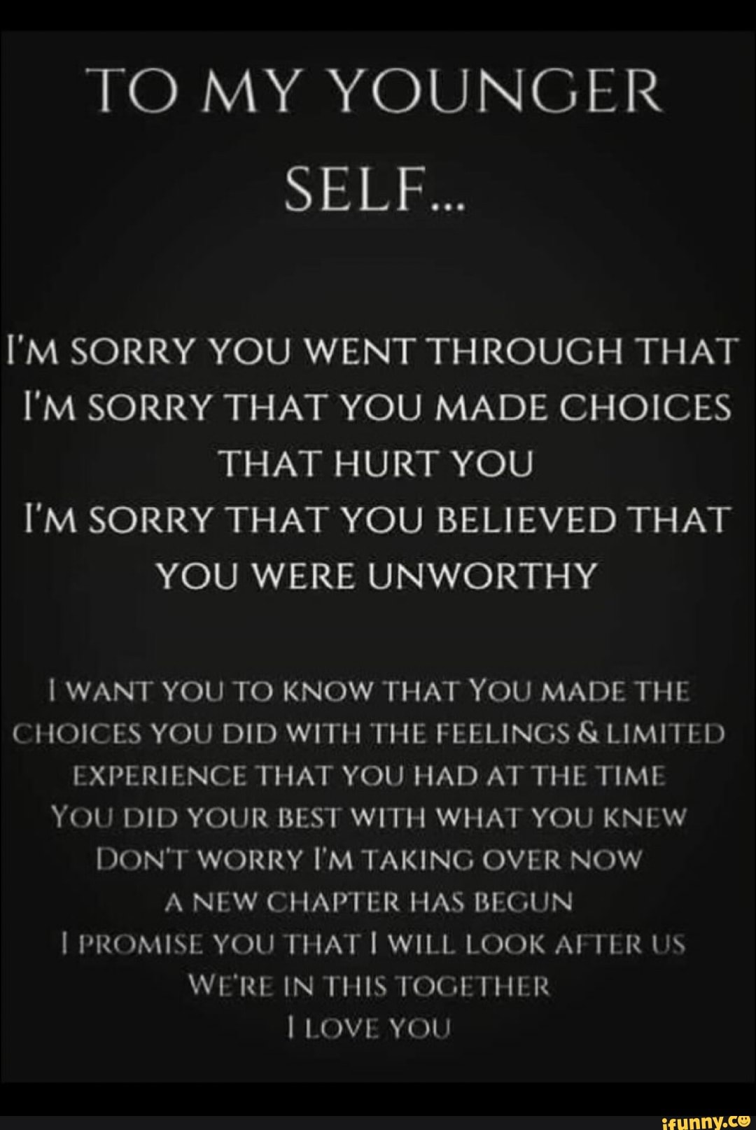 To My Younger Self I M Sorry You Went Through That I M Sorry That You