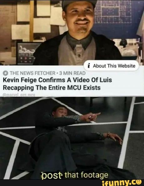 i About This Website
Kevin Feige Confirms A Video Of Luis
Recapping The Entire MCU Exists
4 Post that footage