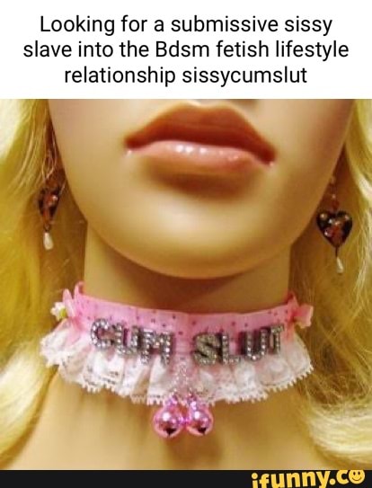 Looking For A Submissive Sissy Slave Into The Bdsm Fetish Lifestyle