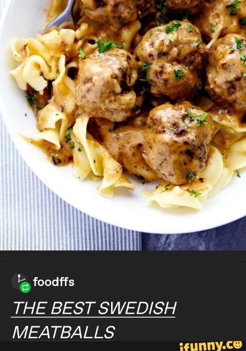 THE BEST SWEDISH
MEATBALLS