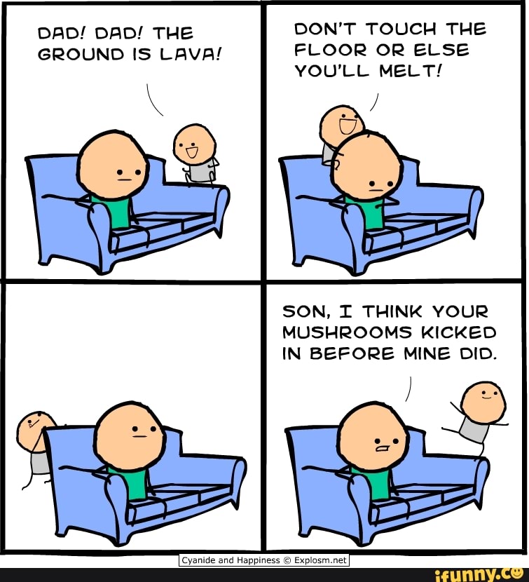 DAD! DAD! THE DON'T TOUCH THE GROUND IS LAVA! FLOOR OR ELSE YOU'LL MELT