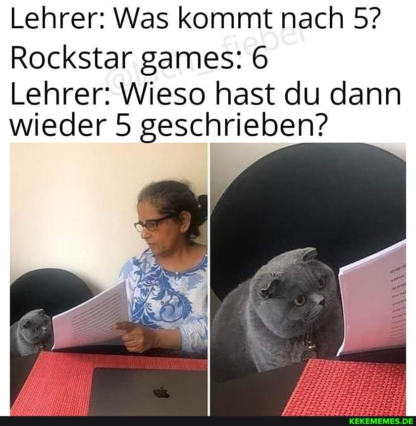 Lehrer: Was kommt nach 5?
Rockstar games:
Lehrer: Wieso hast du dann wieder 5 geschrieben?