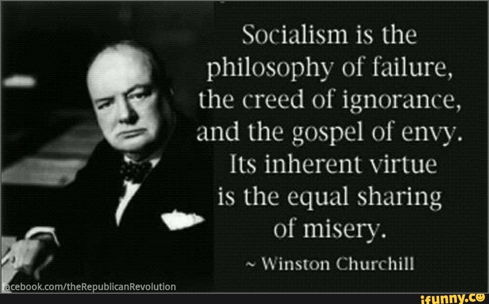 Socialism is the philosophy of failure, the creed of ignorance, and the ...