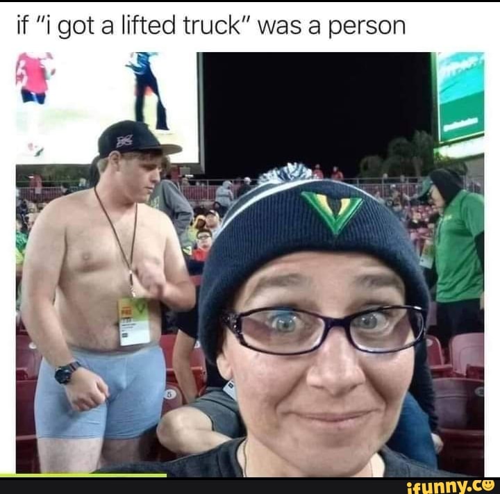 if got a lifted truck" was person