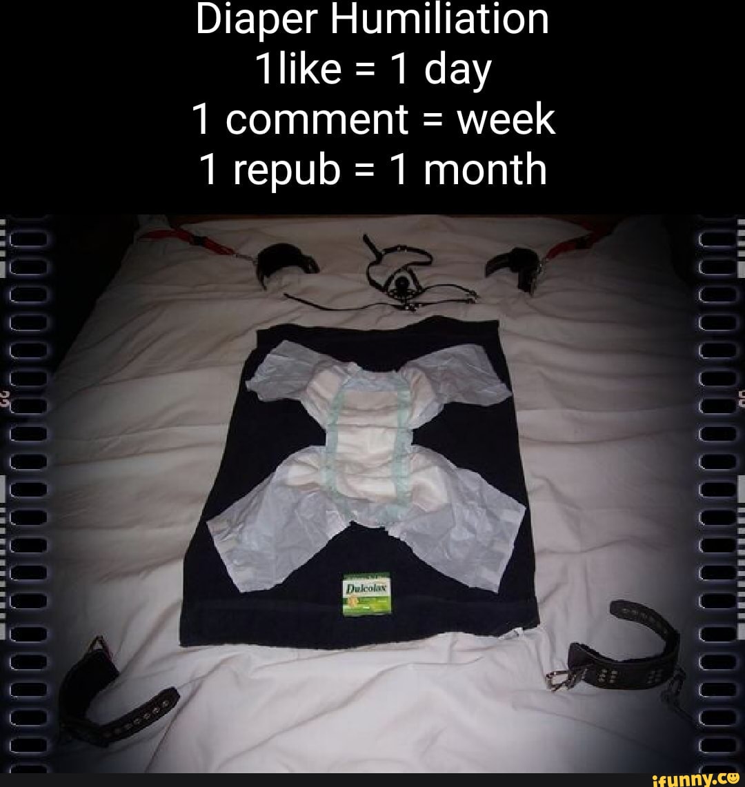 Diaper Humiliation like = 1 day comment = week repub = 1 month - iFunny